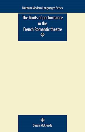 The Limits of Performance in the French Romantic Theatre