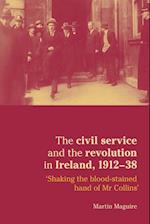 The Civil Service and the Revolution in Ireland 1912-1938