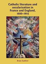 Catholic Literature and Secularisation in France and England, 1880–1914