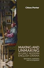 Making and Unmaking in Early Modern English Drama
