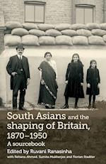 South Asians and the Shaping of Britain, 1870–1950