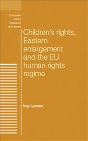 Children'S Rights, Eastern Enlargement and the Eu Human Rights Regime