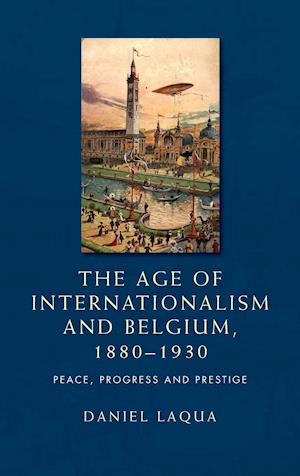The Age of Internationalism and Belgium, 1880-1930