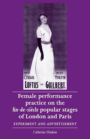 Female Performance Practice on the Fin-De-SieCle Popular Stages of London and Paris