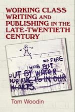 Working-Class Writing and Publishing in the Late Twentieth Century