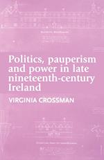 Politics, Pauperism and Power in Late Nineteenth-Century Ireland