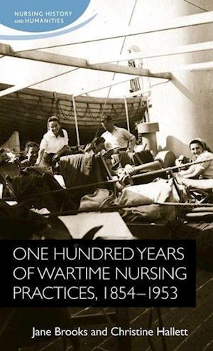 One Hundred Years of Wartime Nursing Practices, 1854–1953