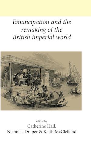 Emancipation and the Remaking of the British Imperial World