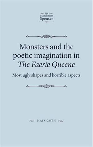 Monsters and the Poetic Imagination in the Faerie Queene