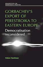 Gorbachev's Export of Perestroika to Eastern Europe