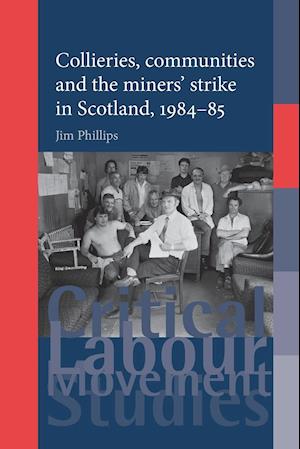 Collieries, Communities and the Miners' Strike in Scotland, 1984–85