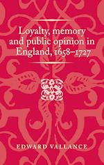 Loyalty, Memory and Public Opinion in England, 1658–1727