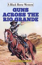 Guns Across The Rio Grande