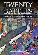 Twenty Battles That Shaped Medieval Europe