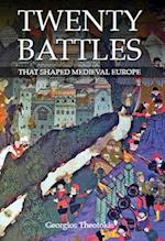 Twenty Battles That Shaped Medieval Europe