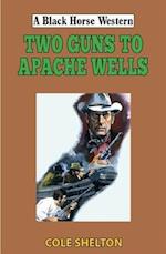 Two Guns to Apache Wells