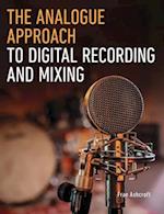 The Analogue Approach to Digital Recording and Mixing