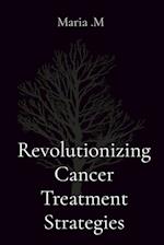 Revolutionizing Cancer Treatment Strategies