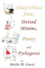 Sheep's-Head Stew, Dotted Minims, Pastry and Pythagoras