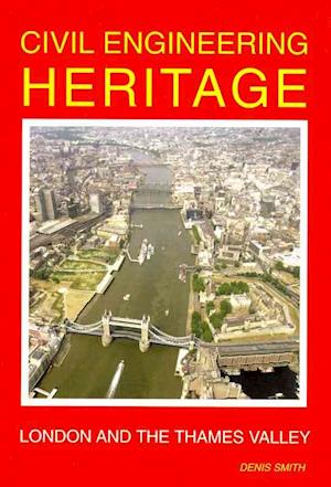 Civil Engineering Heritage: London and the Thames Valley