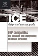 FRP composites: Life Extension and Strengthening of Metallic Structures (ICE Design and Practice Guides)