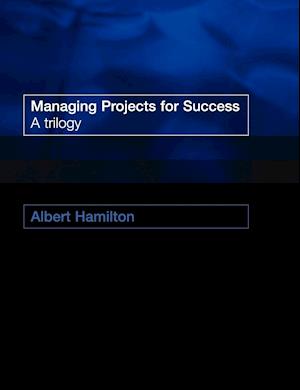 Managing Projects for Success: A Trilogy