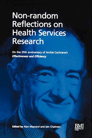 Non–Random Reflections on Health Services Research : On the 25th Anniversary of Archie Cochrane's Eff ectiveness and Efficiency