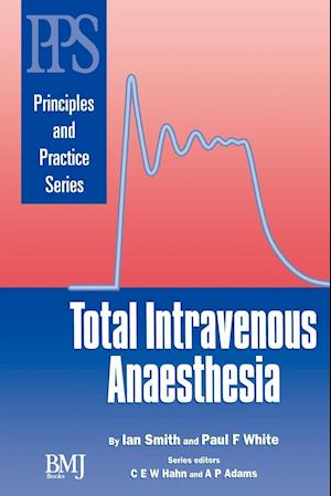 Total Intravenous Anaesthesia  (Principles and Practice in Anaesthesia Series, Edited by CEW Hahn and AP Adams)