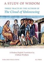 A Study of Wisdom: Three tracts by the Author of The Cloud of Unknowing 