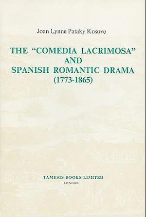 The 'Comedia Lacrimosa' and Spanish Romantic Drama (1773-1865)