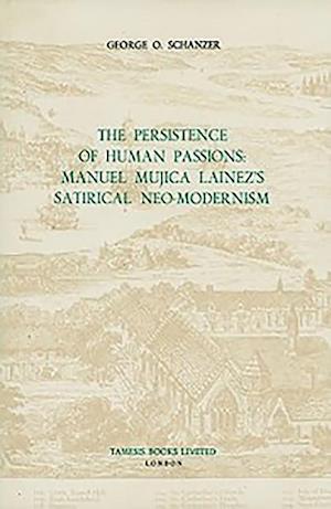 The Persistence of Human Passions: Manuel Mujica Lainez's Satirical Neo-Modernism