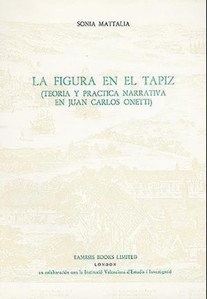 La Figura en el Tapiz:  Teoria y practica narrativa en Juan Carlos Onetti