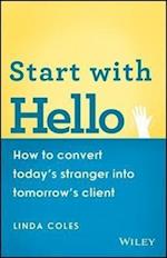 Start with Hello – How to Convert Today's Stranger  into Tomorrow's Client