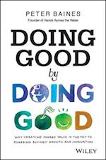 Doing Good by Doing Good – Why Creating Shared Value is the Key to Powering Business Growth and Innovation