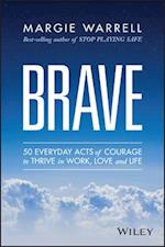 Brave – 50 Everyday Acts of Courage to Thrive in Work, Love and Life