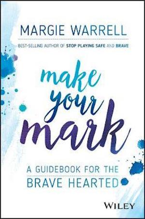 Make Your Mark – A Guide for the Brave Hearted