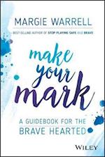 Make Your Mark – A Guide for the Brave Hearted