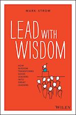 Lead with Wisdom – How Wisdom Transforms Good  Leaders into Great Leaders (POD edition)