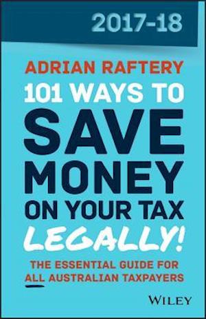 101 Ways to Save Money on Your Tax - Legally! 2017-2018