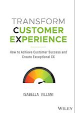 Transform Customer Experience – How to achieve customer success and Exceptional CX