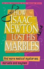 How Isaac Newton Lost His Marbles And more medical mysteries, marvels