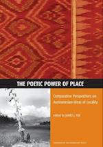 The Poetic Power of Place: Comparative Perspectives on Austronesian Ideas of Locality 