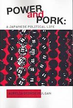 Power and Pork: A Japanese Political Life 