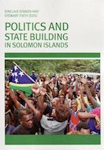 Politics and State Building in Solomon Islands 