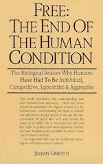 Free: the End of the Human Condition