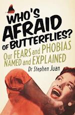 Who's Afraid of Butterflies? Our Fears and Phobias Named and E