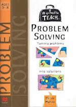All you need to teach Problem Solving: Ages 5-8