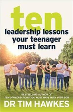 Ten Leadership Lessons You Must Teach Your Teenager