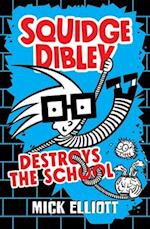 Squidge Dibley Destroys the School