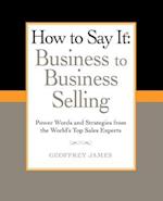 How to Say It: Business to Business Selling
